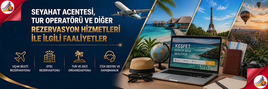 SEYAHAT ACENTESİ, TUR OPERATÖRÜ VE DİĞER REZERVASYON HİZMETLERİ İLE İLGİLİ FAALİYETLER