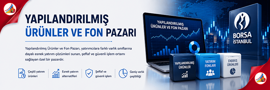 YAPILANDIRILMIŞ ÜRÜNLER VE FON PAZARI
