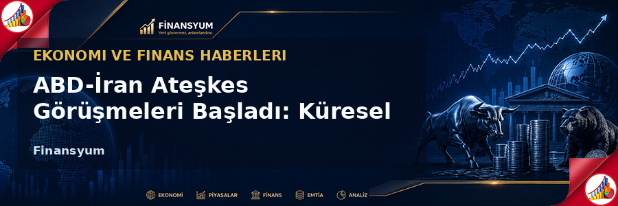 ABD-İran Ateşkes Görüşmeleri Başladı: Küresel Piyasalar ve Petrol Fiyatları Üzerindeki Etkileri