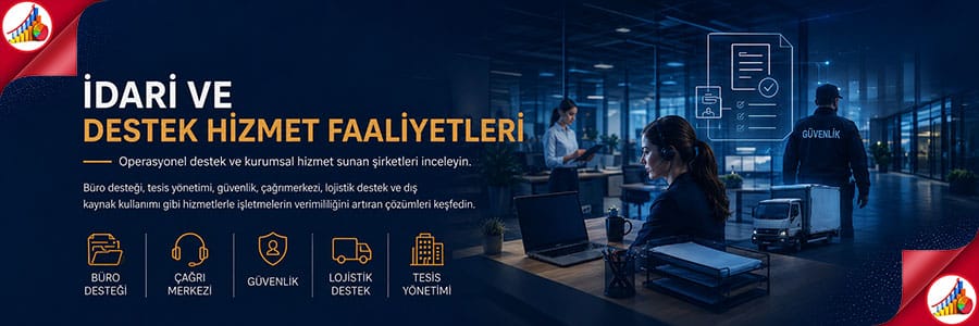İDARİ VE DESTEK HİZMET FAALİYETLERİ