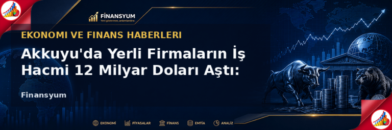 Akkuyu yerli firmalar iş hacmi Finansyum