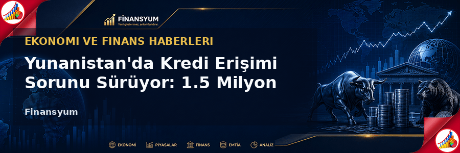Yunanistan’da Kredi Erişimi Sorunu Sürüyor: 1.5 Milyon Kişi Finansal Sistemin Dışında