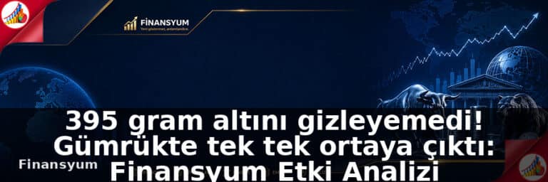 395 gram altını gizleyemedi! Gümrükte tek tek ortaya çıktı: Finansyum Etki Analizi