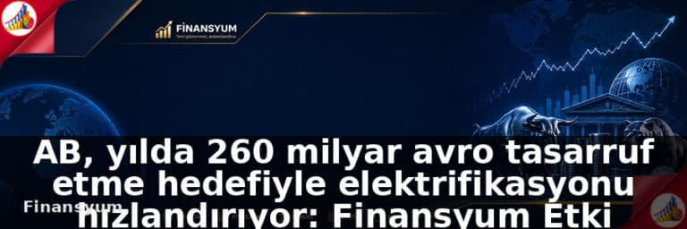 AB tasarruf etme hedefiyle yılda 260 milyar avro elektrifikasyonu hızlandırıyor