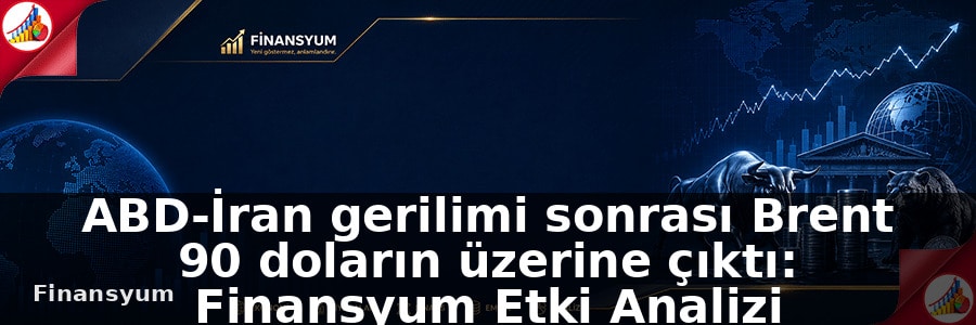ABD-İran gerilimi sonrası Brent petrol 90 doların üzerine çıktı: Finansyum Etki Analizi