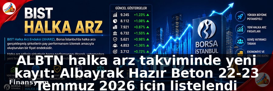 ALBTN halka arz takviminde yeni kayıt: Albayrak Hazır Beton 22-23 Temmuz 2026 için listelendi