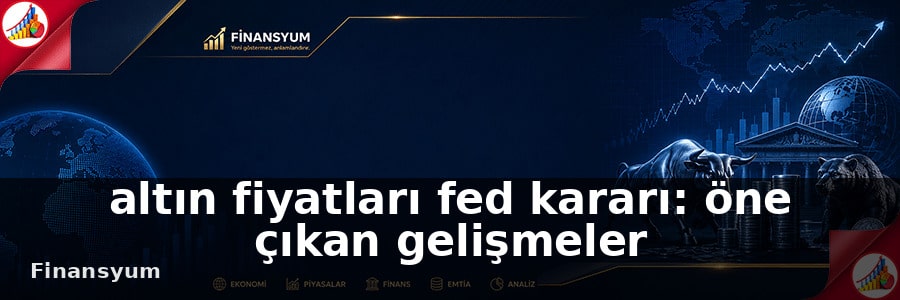 altın fiyatları fed kararı Finansyum