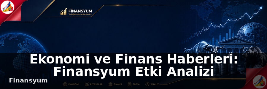 Ekonomi ve Finans Haberleri: Finansyum Etki Analizi