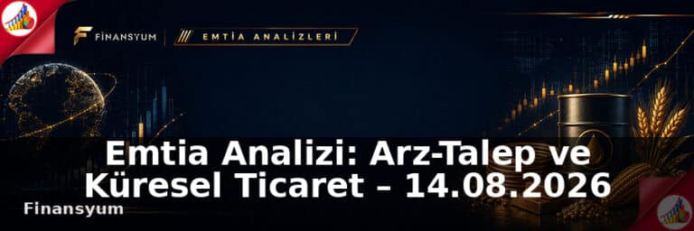 Emtia Analizi: Arz-Talep ve Küresel Ticaret – 14.08.2026