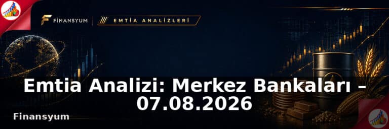 Emtia Analizi: Arz-Talep ve Küresel Ticaret – 07.08.2026
