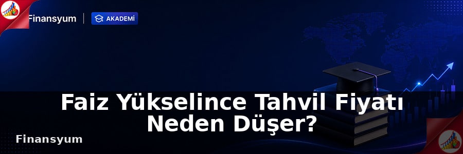 Faiz Yükselince Tahvil Fiyatı Neden Düşer?