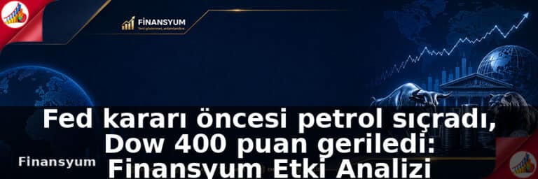 Fed kararı öncesi petrol sıçradı, Dow 400 puan geriledi: Finansyum Etki Analizi