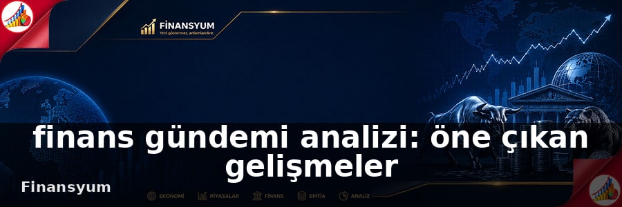 finans gündemi analizi Finansyum