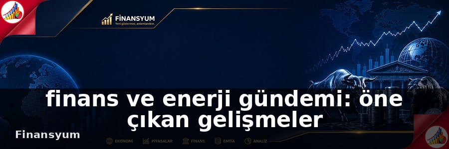 finans ve enerji gündemi Finansyum