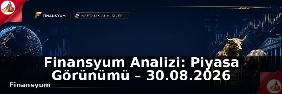 Finansyum Analizi: Piyasa Görünümü – 30.08.2026