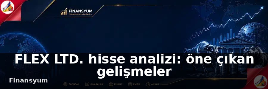 FLEX LTD. hisse analizi Finansyum