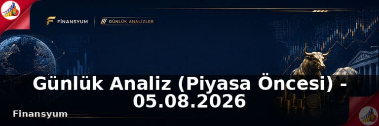 Günlük Analiz (Piyasa Öncesi) – 05.08.2026