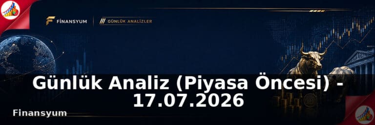 Günlük Analiz (Piyasa Öncesi) – 17.07.2026