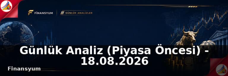 Günlük Analiz (Piyasa Öncesi) – 18.08.2026
