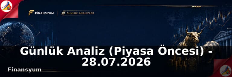 Günlük Analiz (Piyasa Öncesi) – 28.07.2026