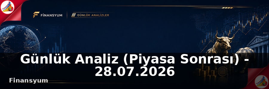 Günlük Analiz (Piyasa Sonrası) – 28.07.2026