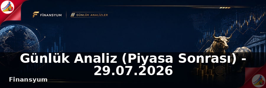 Günlük Analiz (Piyasa Sonrası) – 29.07.2026