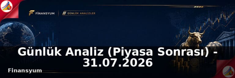 Günlük Analiz (Piyasa Sonrası) – 31.07.2026