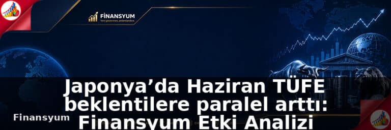 Japonya’da Haziran TÜFE beklentilere paralel arttı: Finansyum Etki Analizi