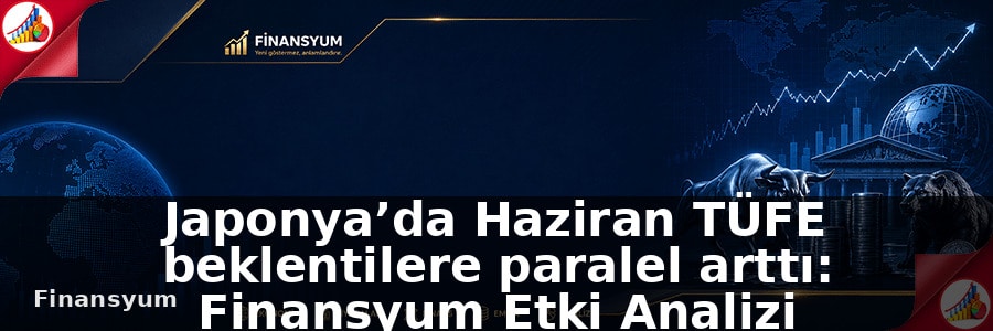 Japonya’da Haziran TÜFE beklentilere paralel arttı: Finansyum Etki Analizi