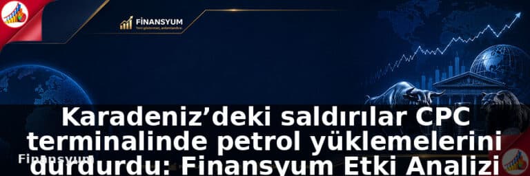 Karadeniz saldırıları sonucu CPC terminalinde petrol yüklemelerini durdurdu: Finansyum Etki Analizi