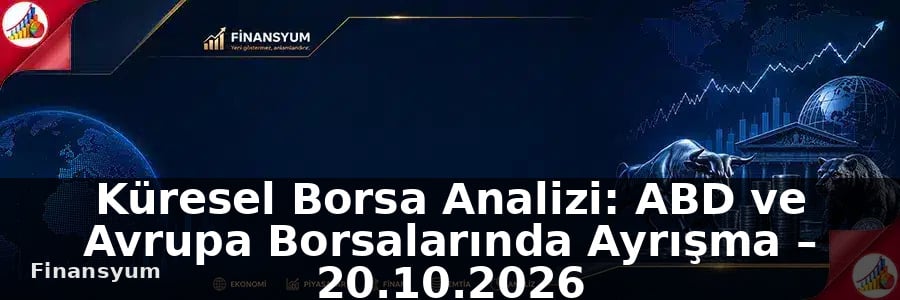 Küresel Borsa Analizi: ABD ve Avrupa Borsalarında Ayrışma – 20.10.2026