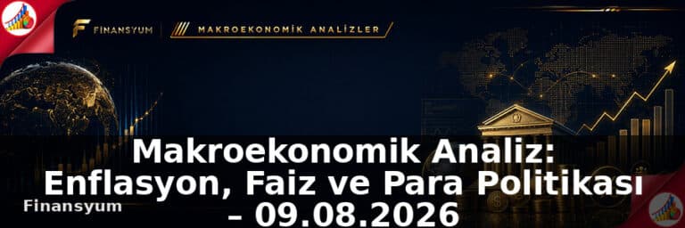 Makroekonomik Analiz: Enflasyon, Faiz ve Para Politikası – 09.08.2026