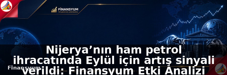 Nijerya’nın ham petrol ihracatında Eylül için artış sinyali verildi: Finansyum Etki Analizi