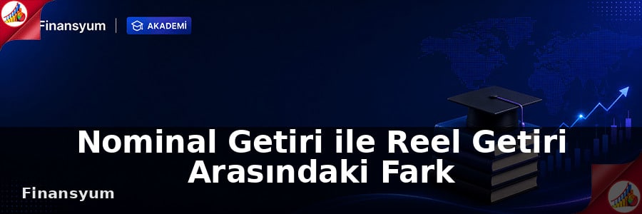 Nominal Getiri ile Reel Getiri Arasındaki Fark
