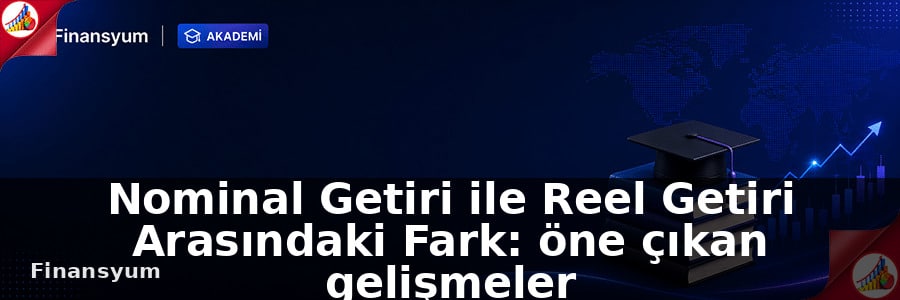Nominal Getiri ile Reel Getiri Arasındaki Fark Finansyum