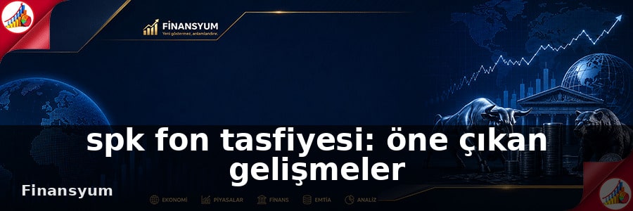 spk fon tasfiyesi Finansyum