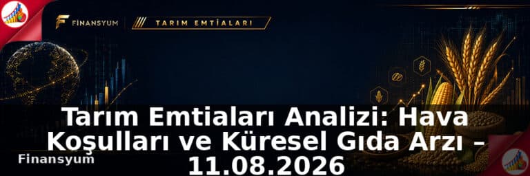 Tarım Emtiaları Analizi: Hava Koşulları ve Küresel Gıda Arzı – 11.08.2026
