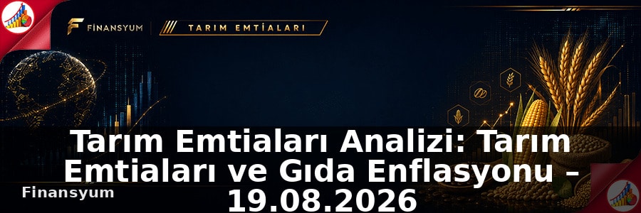 Tarım Emtiaları Analizi: Tarım Emtiaları ve Gıda Enflasyonu – 19.08.2026