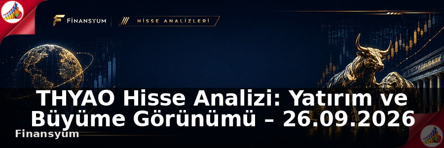 THYAO Hisse Analizi: Yatırım ve Büyüme Görünümü – 26.09.2026