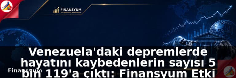 Venezuela deprem faciasında hayatını kaybedenlerin sayısı 5 bin 119'a çıktı: Finansyum Etki Analizi