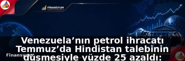 Venezuela’nın petrol ihracatı Temmuz’da Hindistan talebinin düşmesiyle yüzde 25 azaldı: Finansyum Etki Analizi