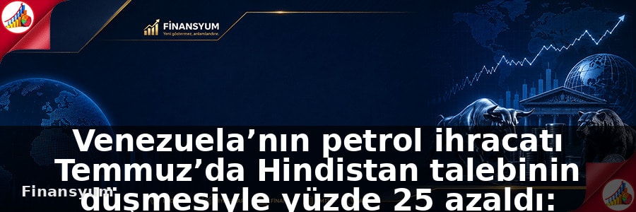 Venezuela’nın petrol ihracatı Temmuz’da Hindistan talebinin düşmesiyle yüzde 25 azaldı: Finansyum Etki Analizi